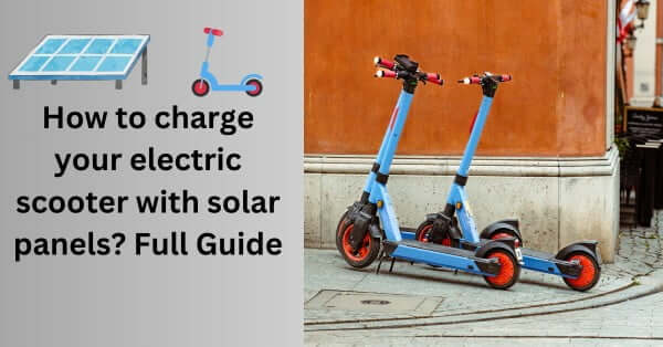 How to charge your electric scooter with solar panels?