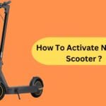 How To Activate Ninebot Scooter? Easy Step