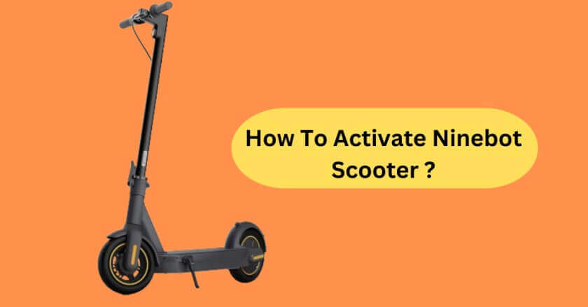 How To Activate Ninebot Scooter? Easy Step