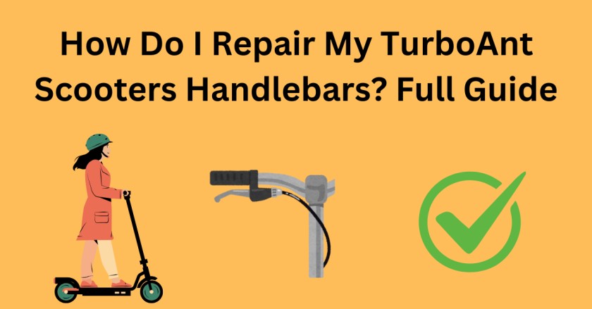 How Do I Repair My TurboAnt Scooters Handlebars? Full Guide