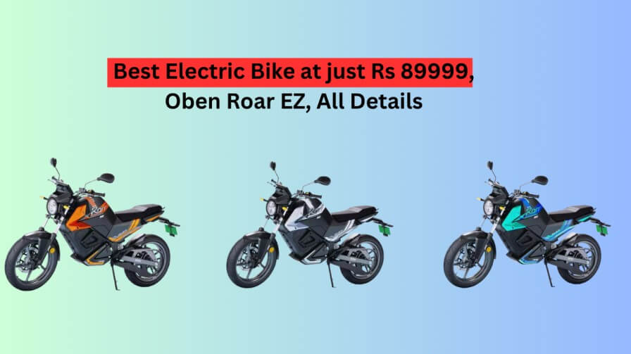 Best Electric Bike at just Rs 89999, Oben Roar EZ, All Details